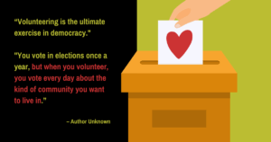 Illustration of a hand putting a ballot with a heart on in into a box. Includes the quote - “Volunteering is the ultimate exercise in democracy. You vote in elections once a year, but when you volunteer, you vote every day about the kind of community you want to live in.”