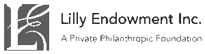 Lilly Endowment Inc. A Private Philanthropic Foundation